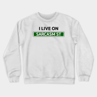 I live on Sarcasm St Crewneck Sweatshirt